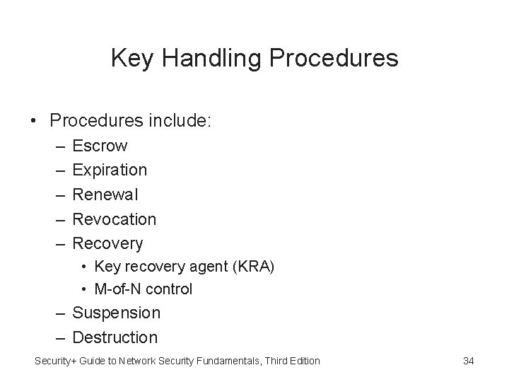 Key Handling Procedures • Procedures include: – – – Escrow Expiration Renewal Revocation Recovery