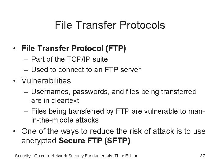 File Transfer Protocols • File Transfer Protocol (FTP) – Part of the TCP/IP suite