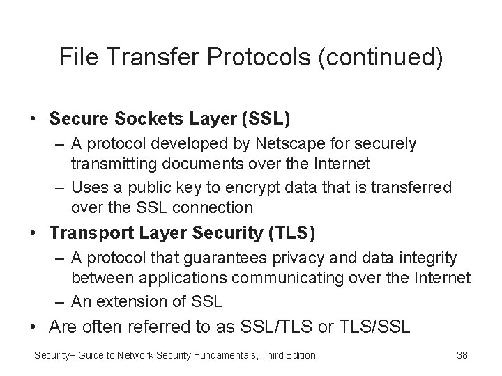 File Transfer Protocols (continued) • Secure Sockets Layer (SSL) – A protocol developed by