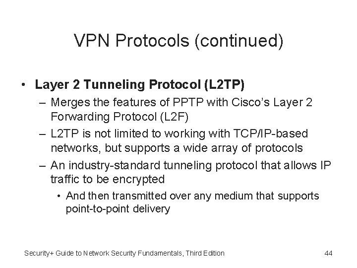 VPN Protocols (continued) • Layer 2 Tunneling Protocol (L 2 TP) – Merges the