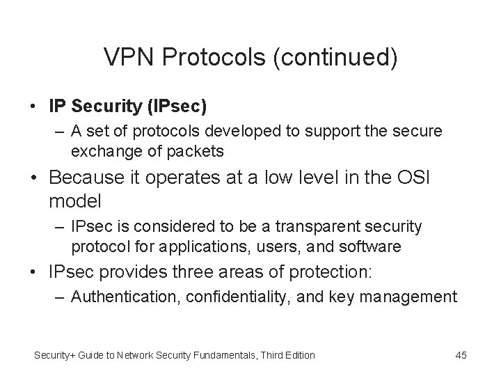 VPN Protocols (continued) • IP Security (IPsec) – A set of protocols developed to