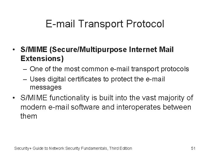 E-mail Transport Protocol • S/MIME (Secure/Multipurpose Internet Mail Extensions) – One of the most