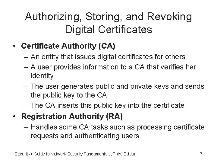 Authorizing, Storing, and Revoking Digital Certificates • Certificate Authority (CA) – An entity that