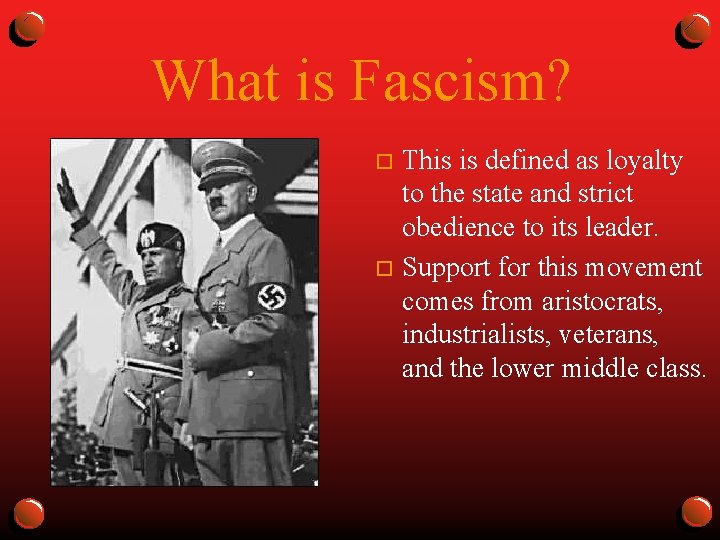 What is Fascism? This is defined as loyalty to the state and strict obedience