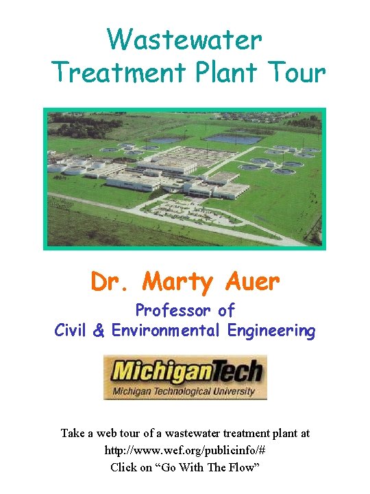 Wastewater Treatment Plant Tour Dr. Marty Auer Professor of Civil & Environmental Engineering Take Wastewater Treatment Plant Tour Dr. Marty Auer Professor of Civil & Environmental Engineering Take