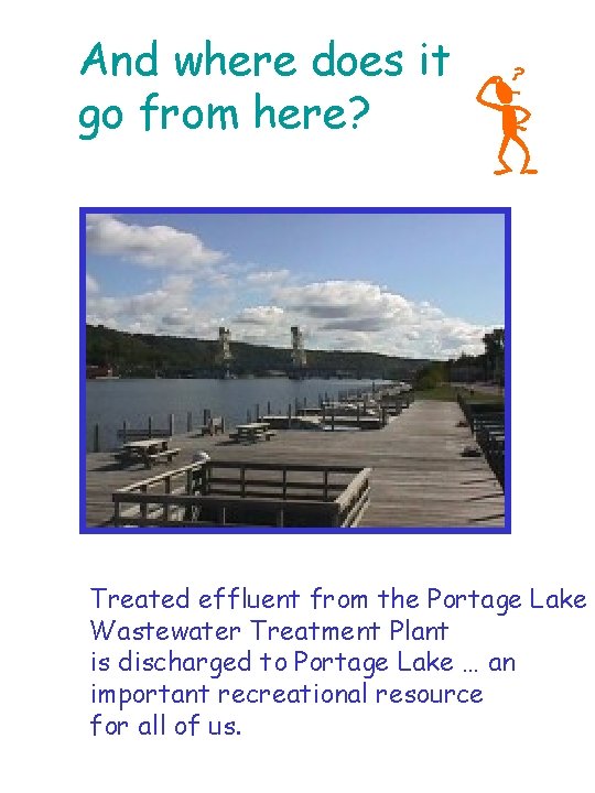 And where does it go from here? Treated effluent from the Portage Lake Wastewater And where does it go from here? Treated effluent from the Portage Lake Wastewater