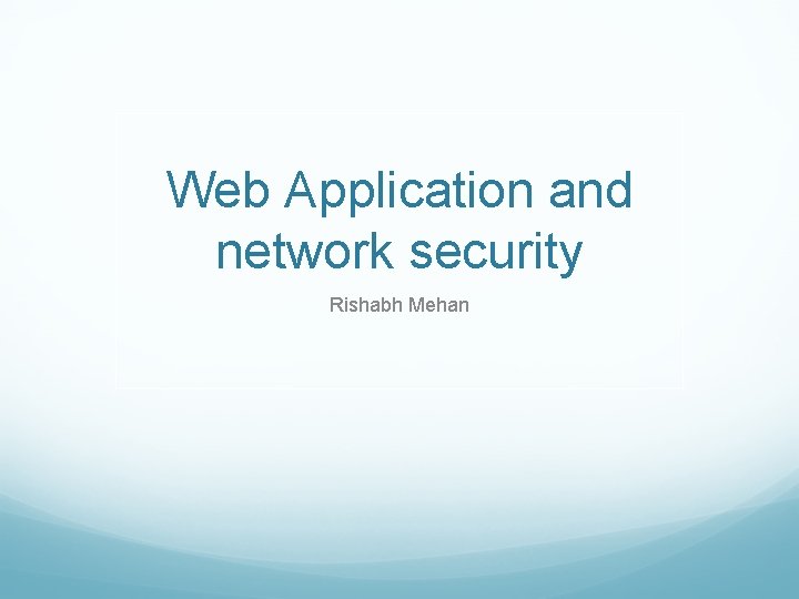 Web Application and network security Rishabh Mehan 