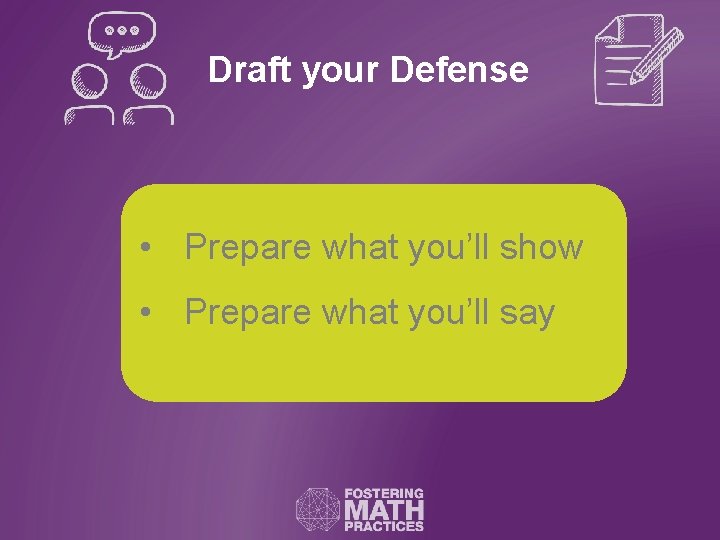 Draft your Defense • Prepare what you’ll show • Prepare what you’ll say 
