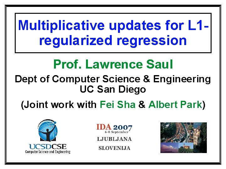 Multiplicative updates for L 1 regularized regression Prof. Lawrence Saul Dept of Computer Science