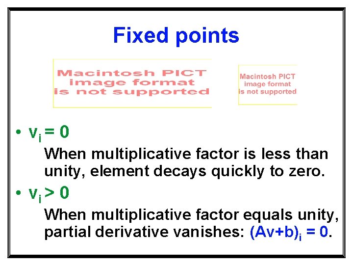 Fixed points • vi = 0 When multiplicative factor is less than unity, element