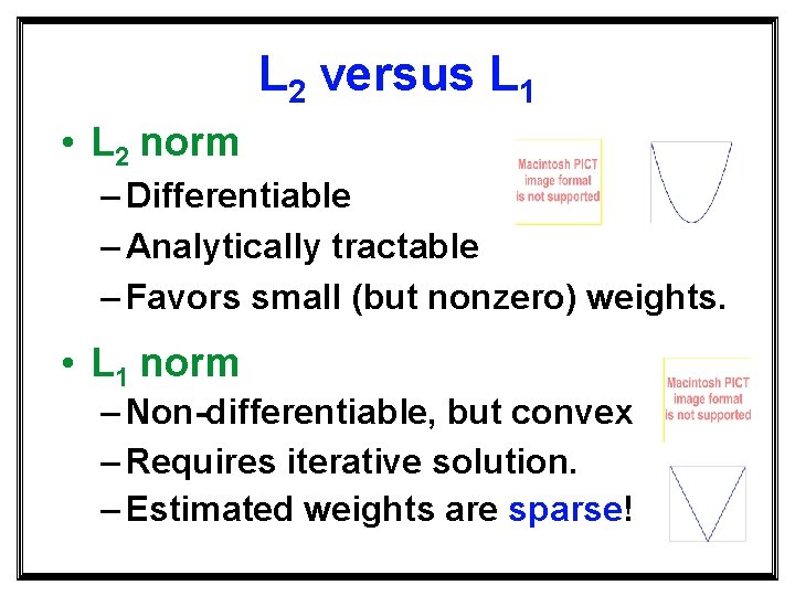 L 2 versus L 1 • L 2 norm – Differentiable – Analytically tractable