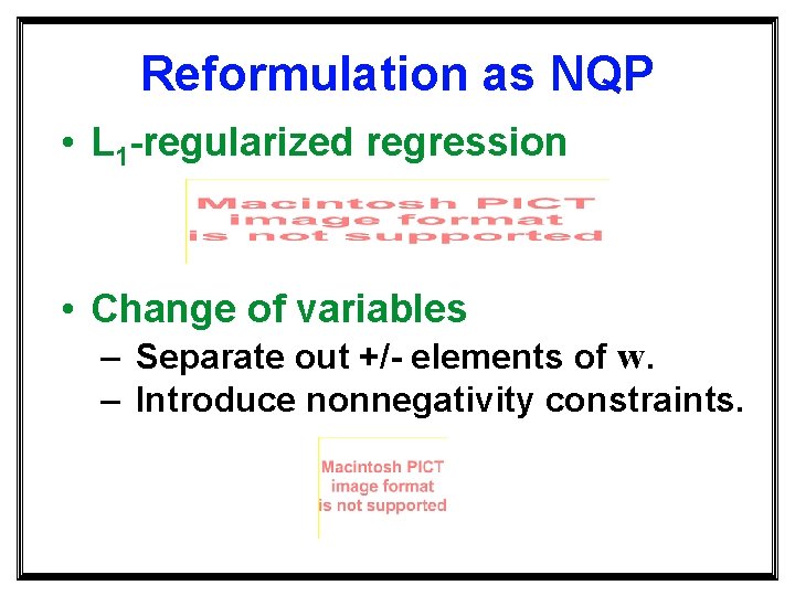 Reformulation as NQP • L 1 -regularized regression • Change of variables – Separate