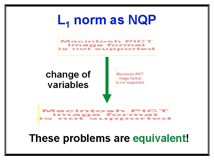 L 1 norm as NQP change of variables These problems are equivalent! 