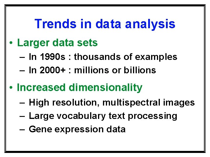 Trends in data analysis • Larger data sets – In 1990 s : thousands