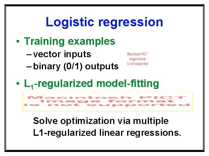 Logistic regression • Training examples – vector inputs – binary (0/1) outputs • L