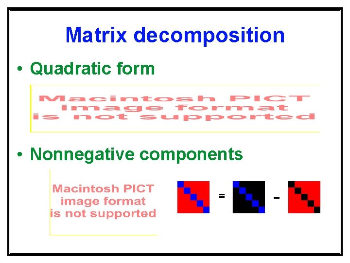 Matrix decomposition • Quadratic form • Nonnegative components = - 