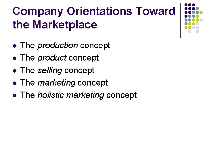 Company Orientations Toward the Marketplace l l l The production concept The product concept