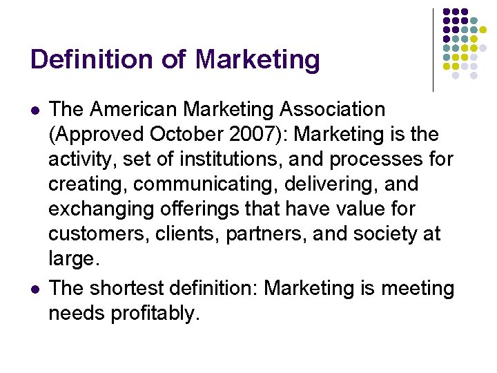 Definition of Marketing l l The American Marketing Association (Approved October 2007): Marketing is