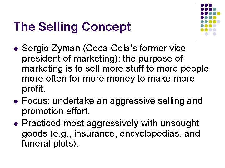 The Selling Concept l l l Sergio Zyman (Coca-Cola’s former vice president of marketing):