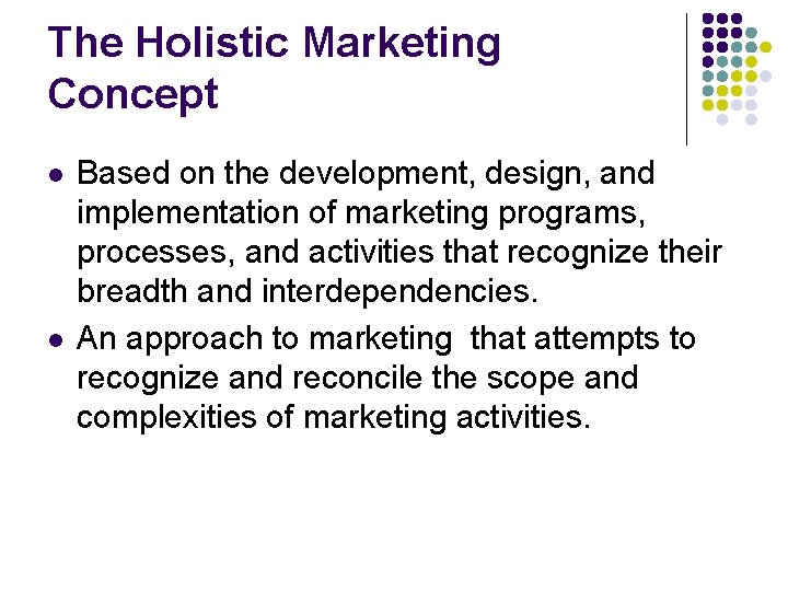 The Holistic Marketing Concept l l Based on the development, design, and implementation of
