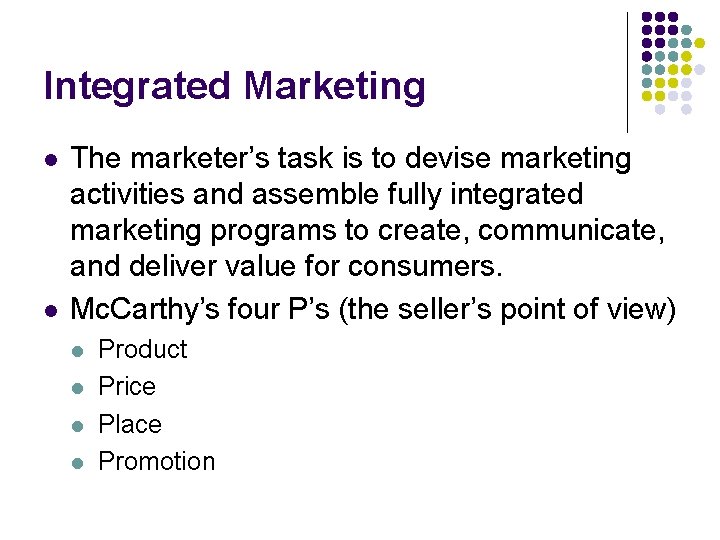 Integrated Marketing l l The marketer’s task is to devise marketing activities and assemble