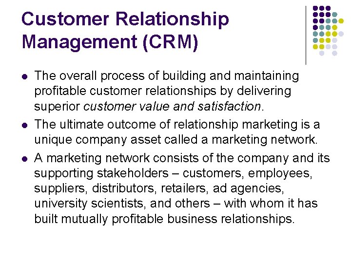 Customer Relationship Management (CRM) l l l The overall process of building and maintaining