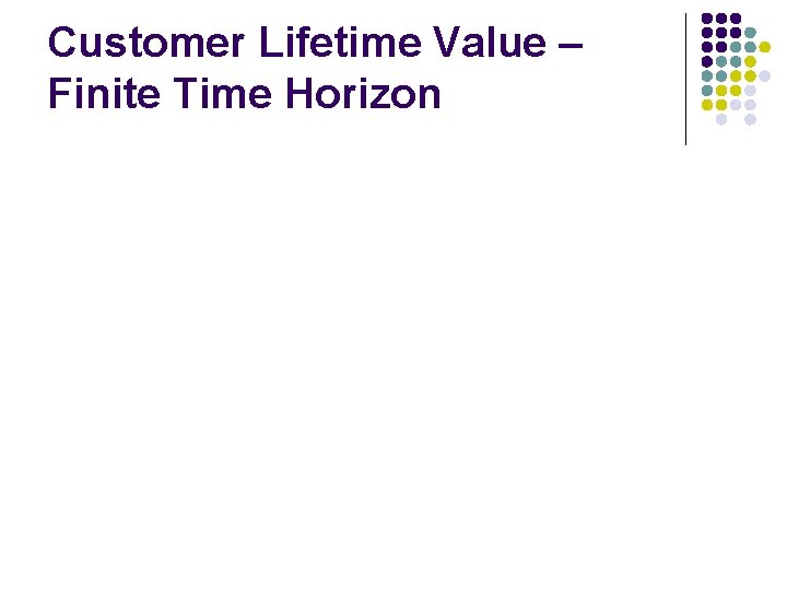 Customer Lifetime Value – Finite Time Horizon 