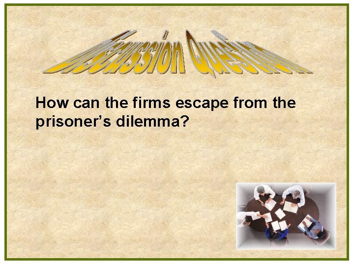 How can the firms escape from the prisoner’s dilemma? 