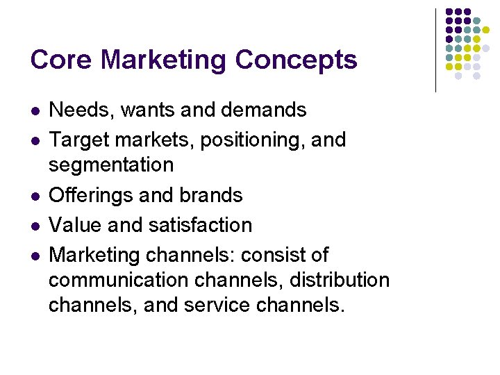 Core Marketing Concepts l l l Needs, wants and demands Target markets, positioning, and