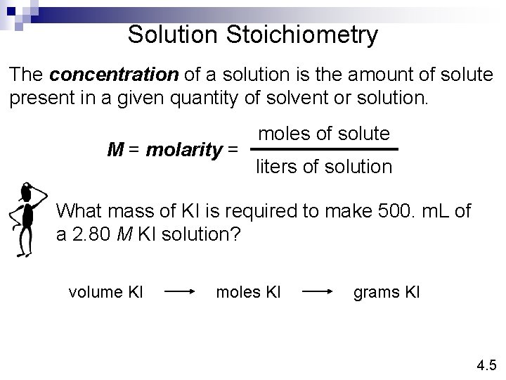 Solution Stoichiometry The concentration of a solution is the amount of solute present in