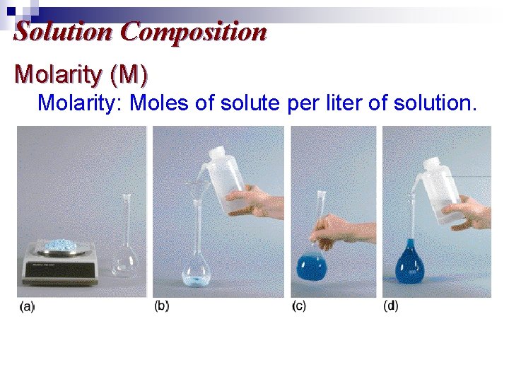 Solution Composition Molarity (M) Molarity: Moles of solute per liter of solution. 