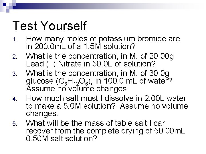 Test Yourself 1. 2. 3. 4. 5. How many moles of potassium bromide are