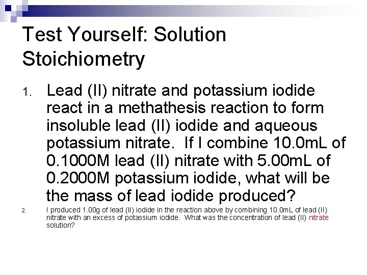 Test Yourself: Solution Stoichiometry 1. 2. Lead (II) nitrate and potassium iodide react in