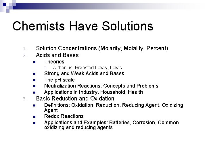 Chemists Have Solutions Solution Concentrations (Molarity, Molality, Percent) Acids and Bases 1. 2. n