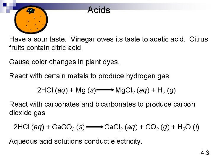 Acids Have a sour taste. Vinegar owes its taste to acetic acid. Citrus fruits