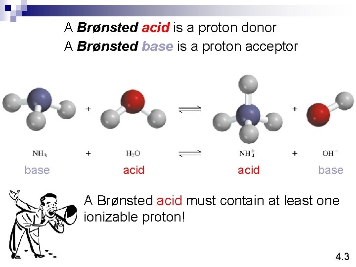 A Brønsted acid is a proton donor A Brønsted base is a proton acceptor