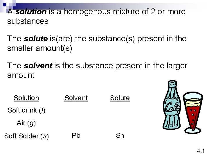 A solution is a homogenous mixture of 2 or more substances The solute is(are)