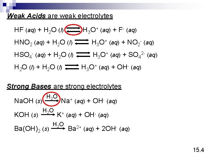 Weak Acids are weak electrolytes HF (aq) + H 2 O (l) H 3