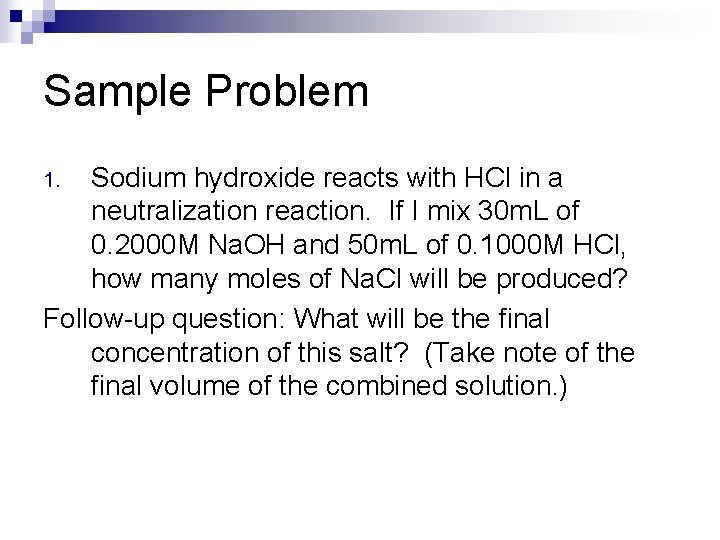 Sample Problem Sodium hydroxide reacts with HCl in a neutralization reaction. If I mix