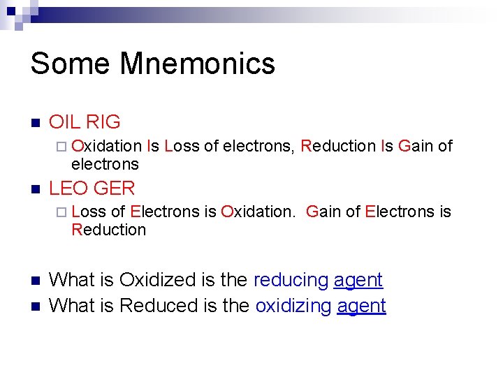 Some Mnemonics n OIL RIG ¨ Oxidation electrons n Is Loss of electrons, Reduction