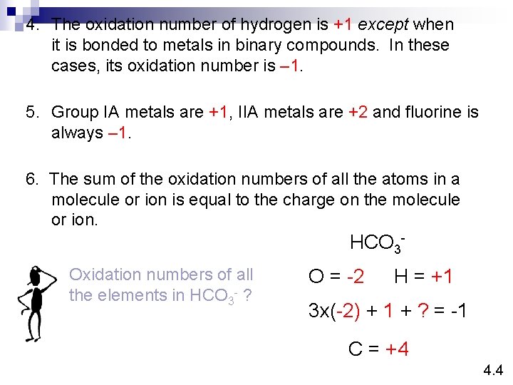 4. The oxidation number of hydrogen is +1 except when it is bonded to