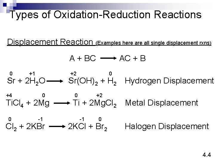Types of Oxidation-Reduction Reactions Displacement Reaction (Examples here all single displacement rxns) A +