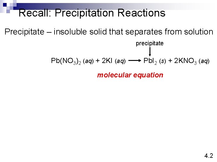 Recall: Precipitation Reactions Precipitate – insoluble solid that separates from solution precipitate Pb(NO 3)2