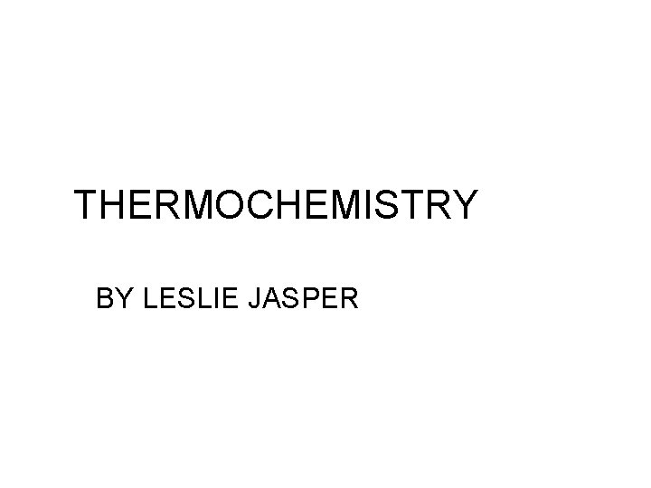 THERMOCHEMISTRY BY LESLIE JASPER 
