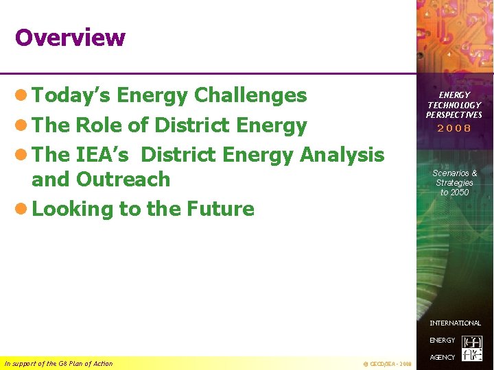 Overview l Today’s Energy Challenges l The Role of District Energy l The IEA’s