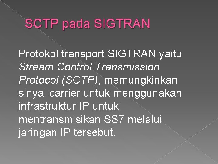 SCTP pada SIGTRAN Protokol transport SIGTRAN yaitu Stream Control Transmission Protocol (SCTP), memungkinkan sinyal SCTP pada SIGTRAN Protokol transport SIGTRAN yaitu Stream Control Transmission Protocol (SCTP), memungkinkan sinyal