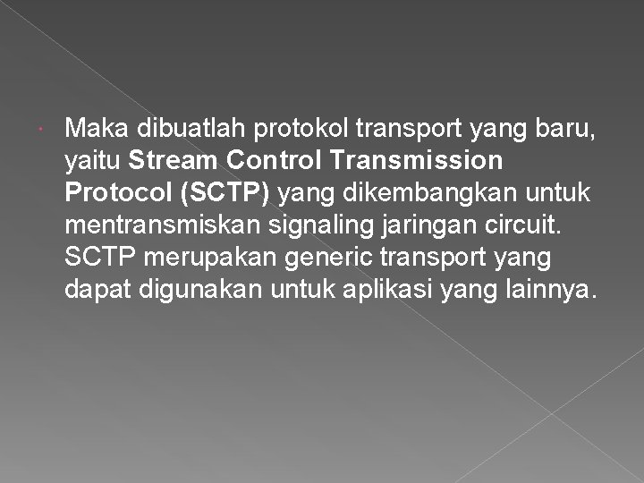 Maka dibuatlah protokol transport yang baru, yaitu Stream Control Transmission Protocol (SCTP) yang Maka dibuatlah protokol transport yang baru, yaitu Stream Control Transmission Protocol (SCTP) yang