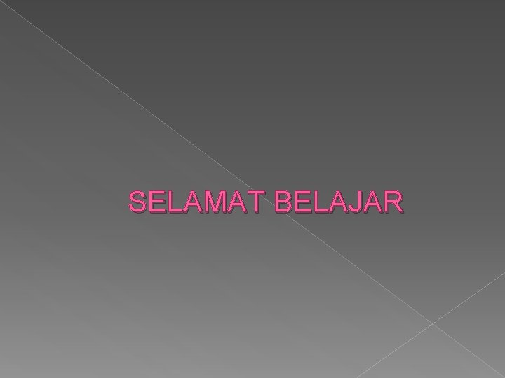 SELAMAT BELAJAR SELAMAT BELAJAR