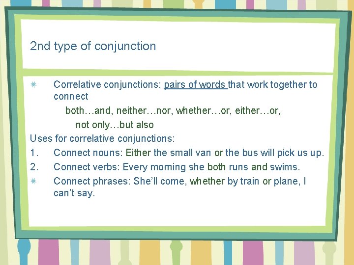 2 nd type of conjunction Correlative conjunctions: pairs of words that work together to