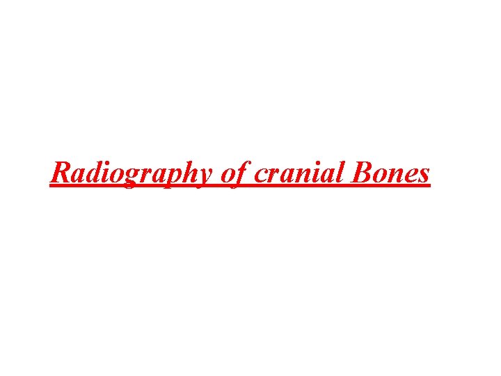 Radiography of cranial Bones 